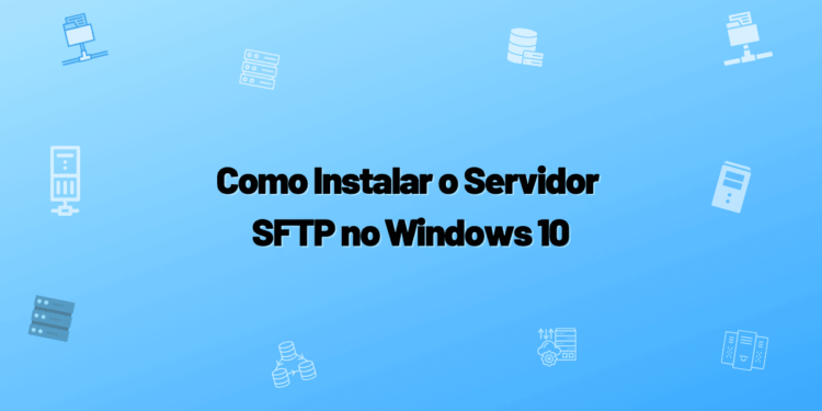 Como Instalar o Servidor SFTP no Windows 10