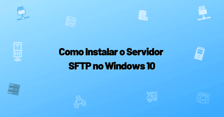 Como Instalar o Servidor SFTP no Windows 10