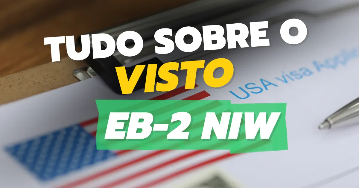 Entenda tudo sobre o visto EB-2 NIW e como consegui-lo