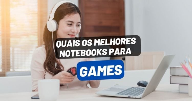 Quais os melhores Notebooks para Games